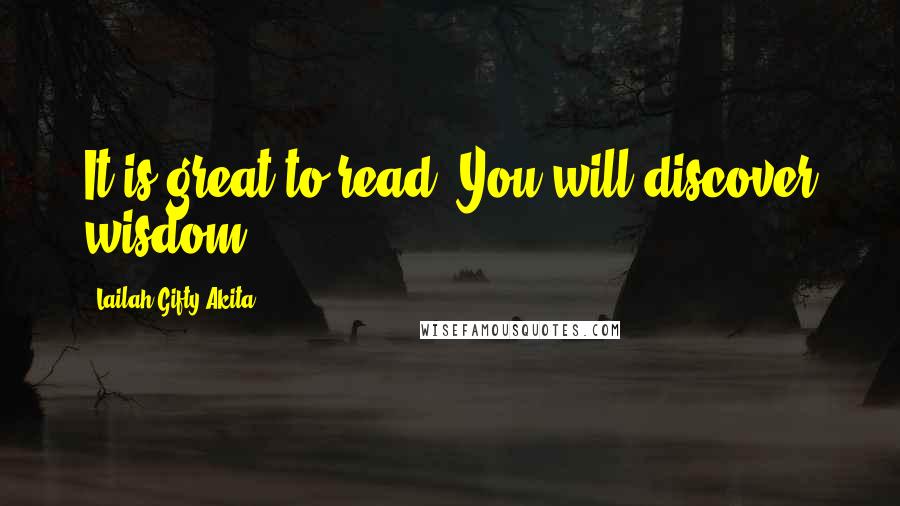 Lailah Gifty Akita Quotes: It is great to read. You will discover wisdom.