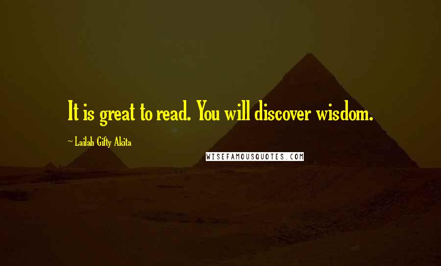 Lailah Gifty Akita Quotes: It is great to read. You will discover wisdom.