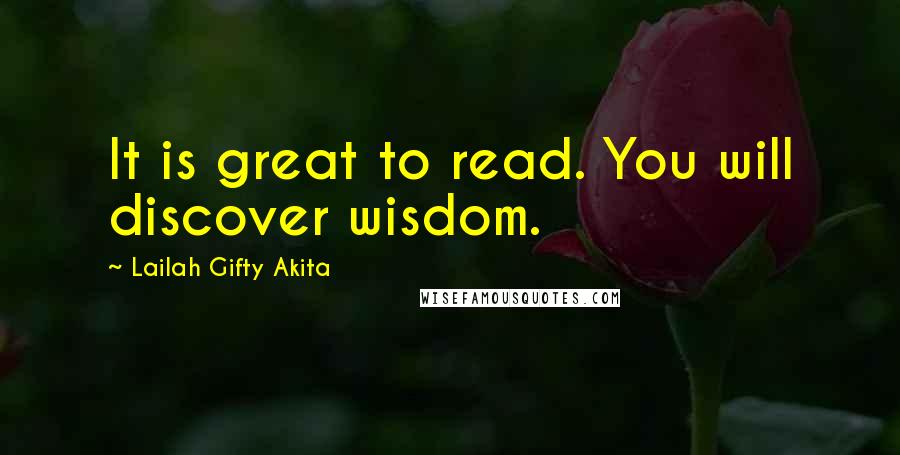 Lailah Gifty Akita Quotes: It is great to read. You will discover wisdom.