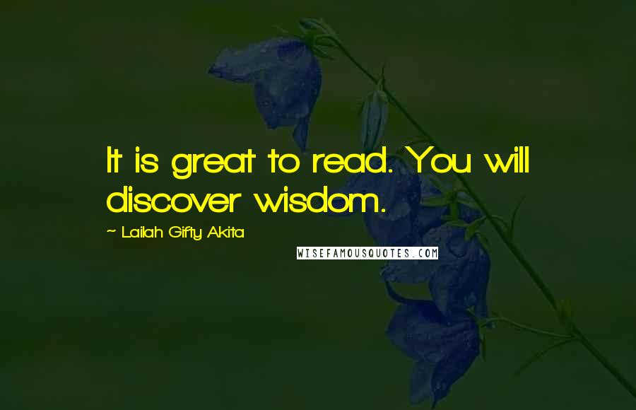 Lailah Gifty Akita Quotes: It is great to read. You will discover wisdom.