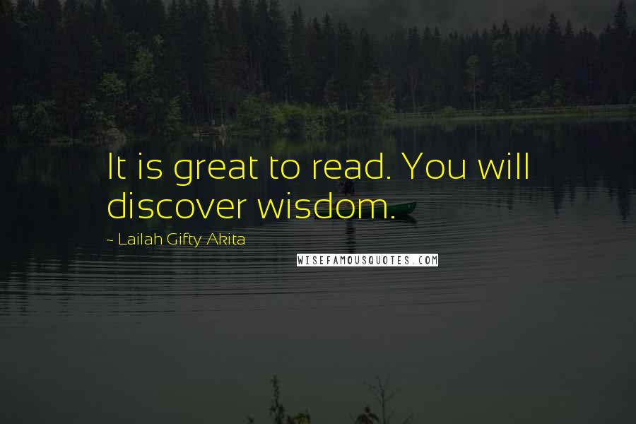 Lailah Gifty Akita Quotes: It is great to read. You will discover wisdom.