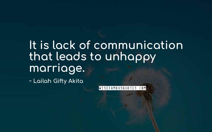 Lailah Gifty Akita Quotes: It is lack of communication that leads to unhappy marriage.