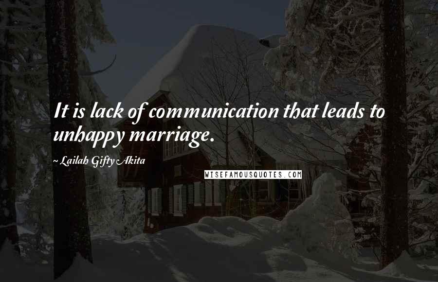 Lailah Gifty Akita Quotes: It is lack of communication that leads to unhappy marriage.