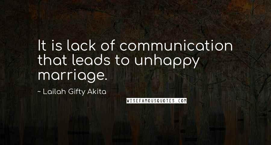 Lailah Gifty Akita Quotes: It is lack of communication that leads to unhappy marriage.