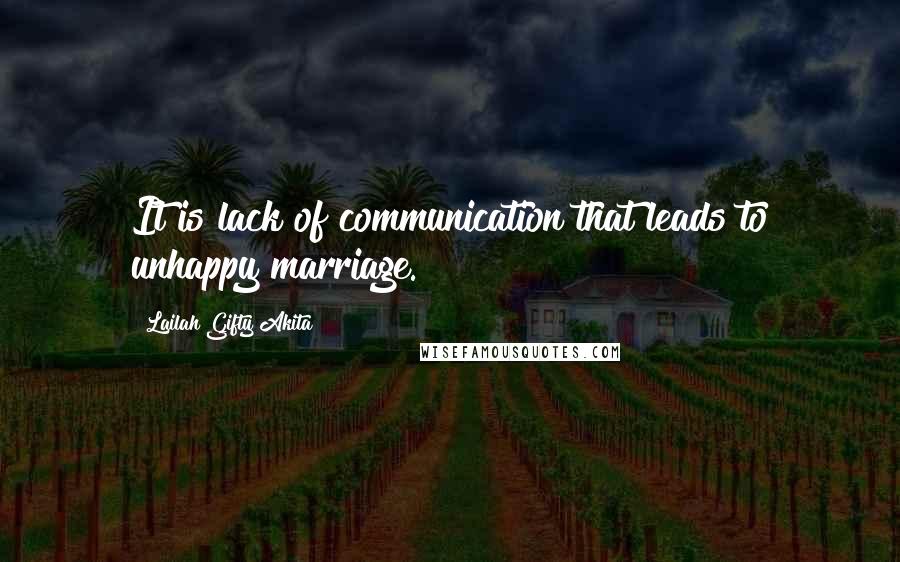 Lailah Gifty Akita Quotes: It is lack of communication that leads to unhappy marriage.