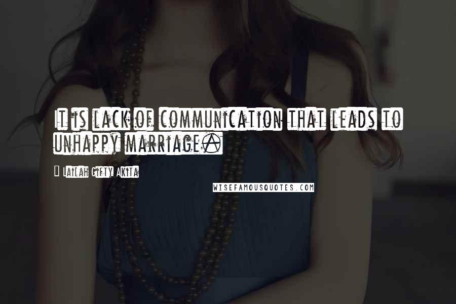 Lailah Gifty Akita Quotes: It is lack of communication that leads to unhappy marriage.