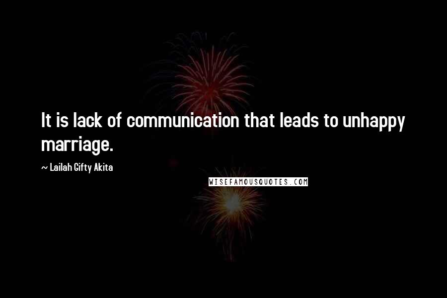 Lailah Gifty Akita Quotes: It is lack of communication that leads to unhappy marriage.