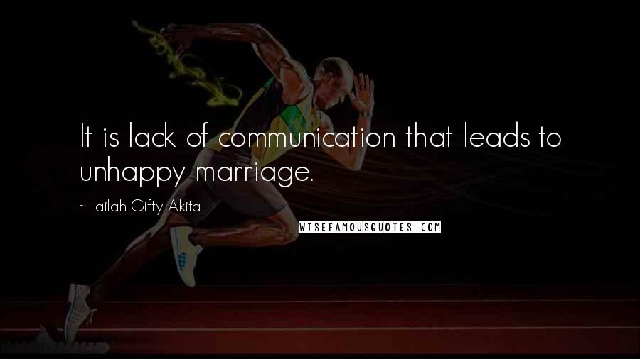 Lailah Gifty Akita Quotes: It is lack of communication that leads to unhappy marriage.