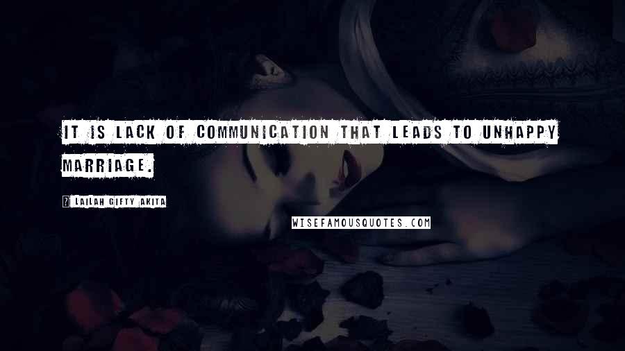 Lailah Gifty Akita Quotes: It is lack of communication that leads to unhappy marriage.