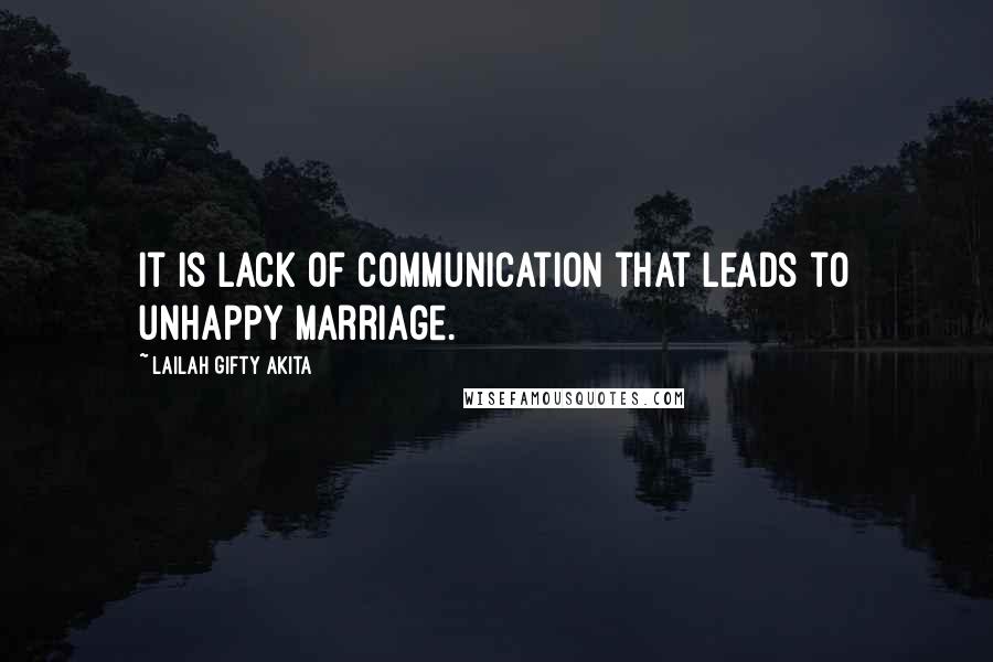 Lailah Gifty Akita Quotes: It is lack of communication that leads to unhappy marriage.