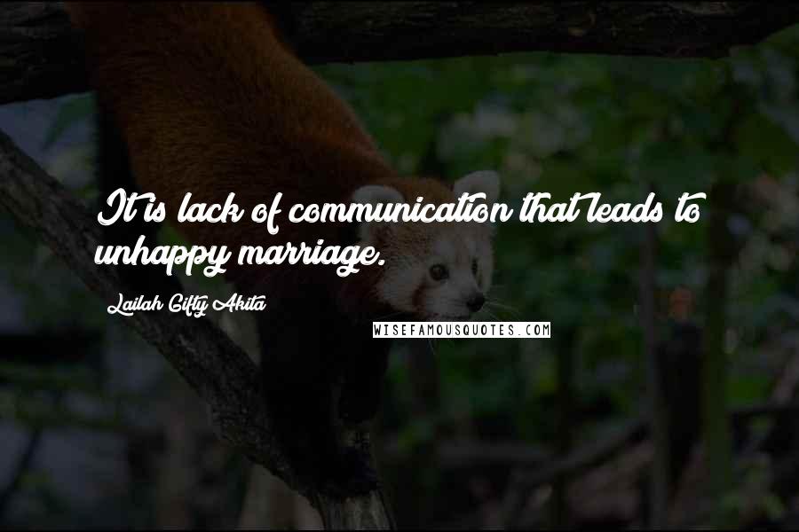 Lailah Gifty Akita Quotes: It is lack of communication that leads to unhappy marriage.