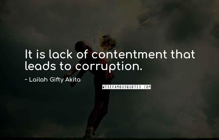 Lailah Gifty Akita Quotes: It is lack of contentment that leads to corruption.