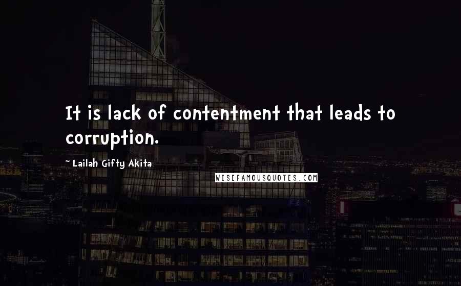 Lailah Gifty Akita Quotes: It is lack of contentment that leads to corruption.