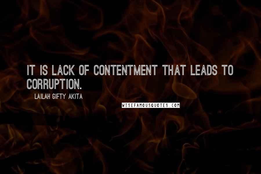 Lailah Gifty Akita Quotes: It is lack of contentment that leads to corruption.