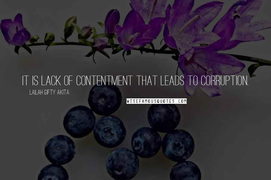 Lailah Gifty Akita Quotes: It is lack of contentment that leads to corruption.