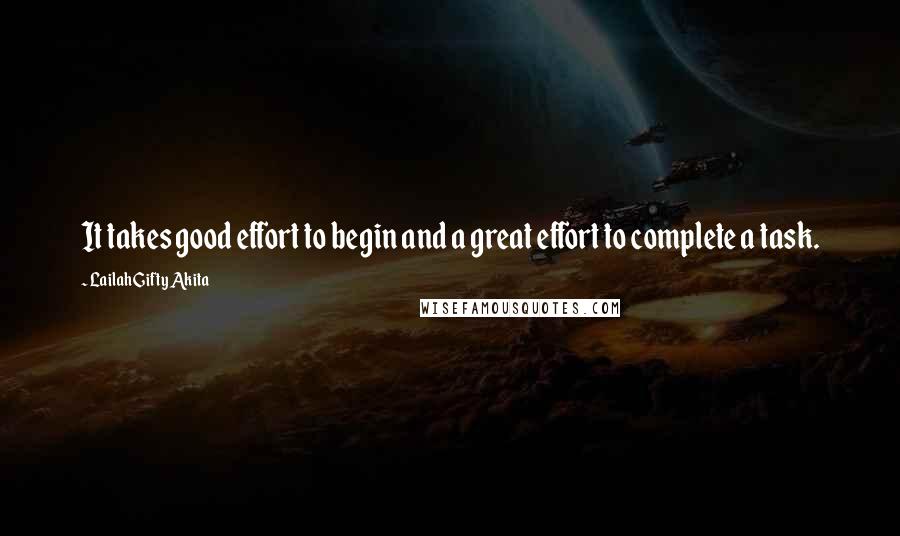 Lailah Gifty Akita Quotes: It takes good effort to begin and a great effort to complete a task.