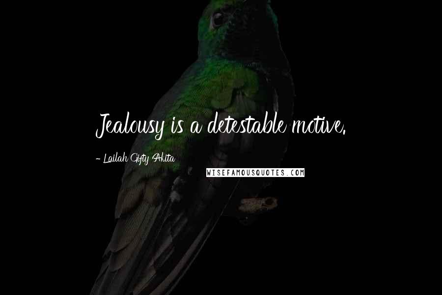 Lailah Gifty Akita Quotes: Jealousy is a detestable motive.