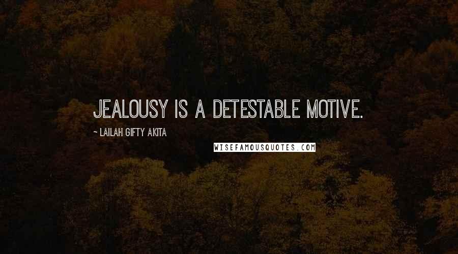 Lailah Gifty Akita Quotes: Jealousy is a detestable motive.