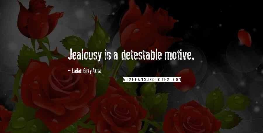 Lailah Gifty Akita Quotes: Jealousy is a detestable motive.