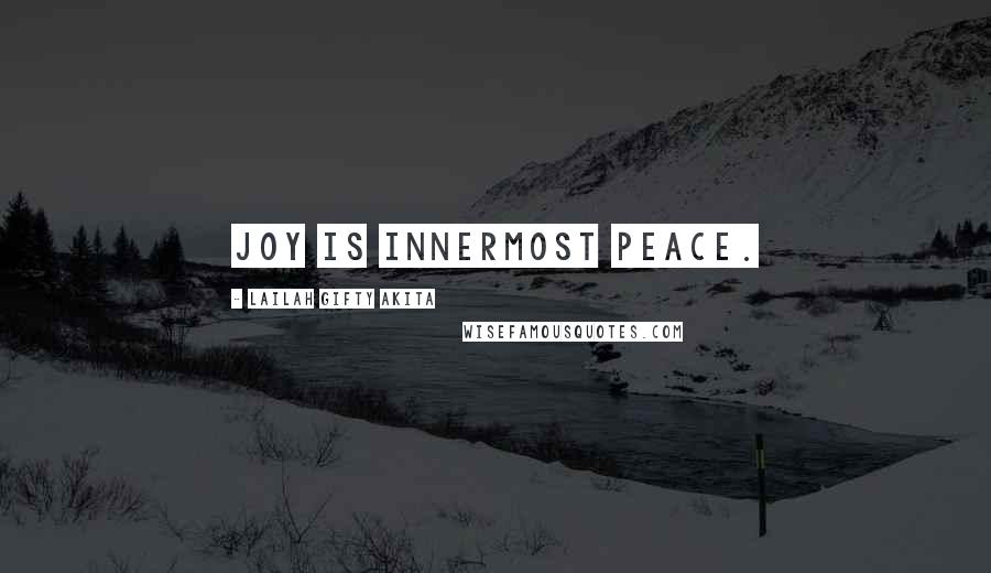 Lailah Gifty Akita Quotes: Joy is innermost peace.