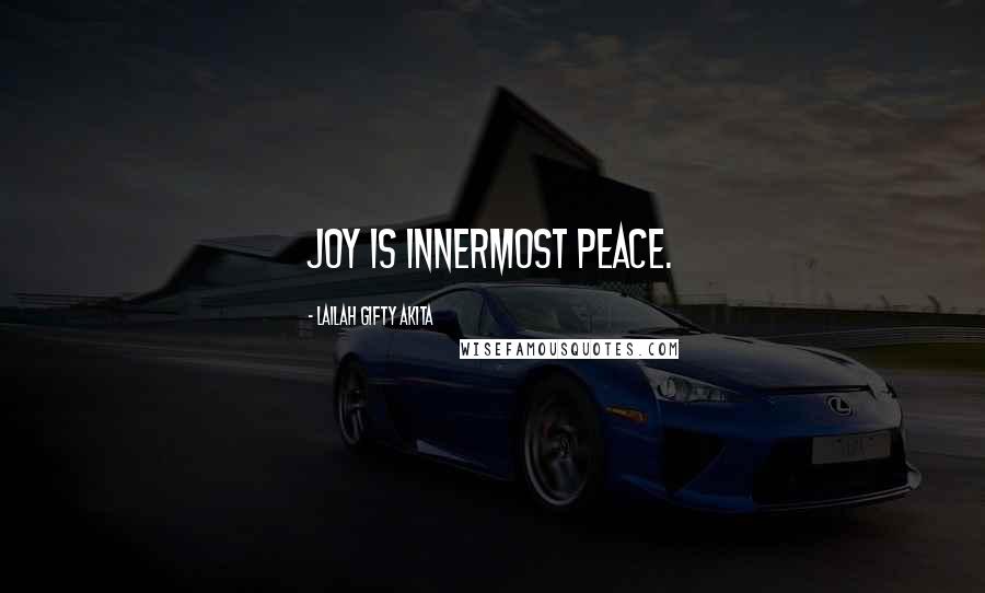 Lailah Gifty Akita Quotes: Joy is innermost peace.