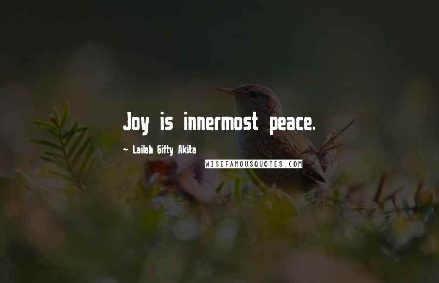 Lailah Gifty Akita Quotes: Joy is innermost peace.