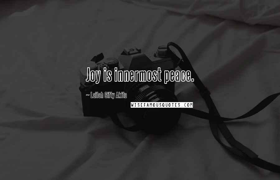 Lailah Gifty Akita Quotes: Joy is innermost peace.