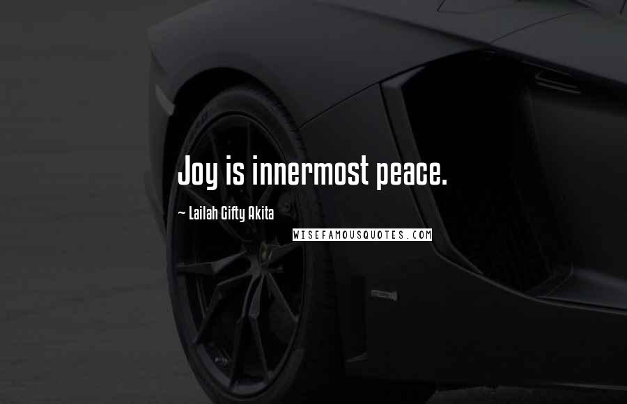 Lailah Gifty Akita Quotes: Joy is innermost peace.