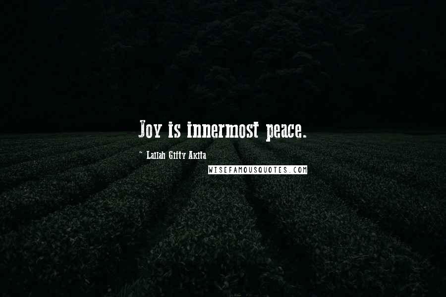 Lailah Gifty Akita Quotes: Joy is innermost peace.