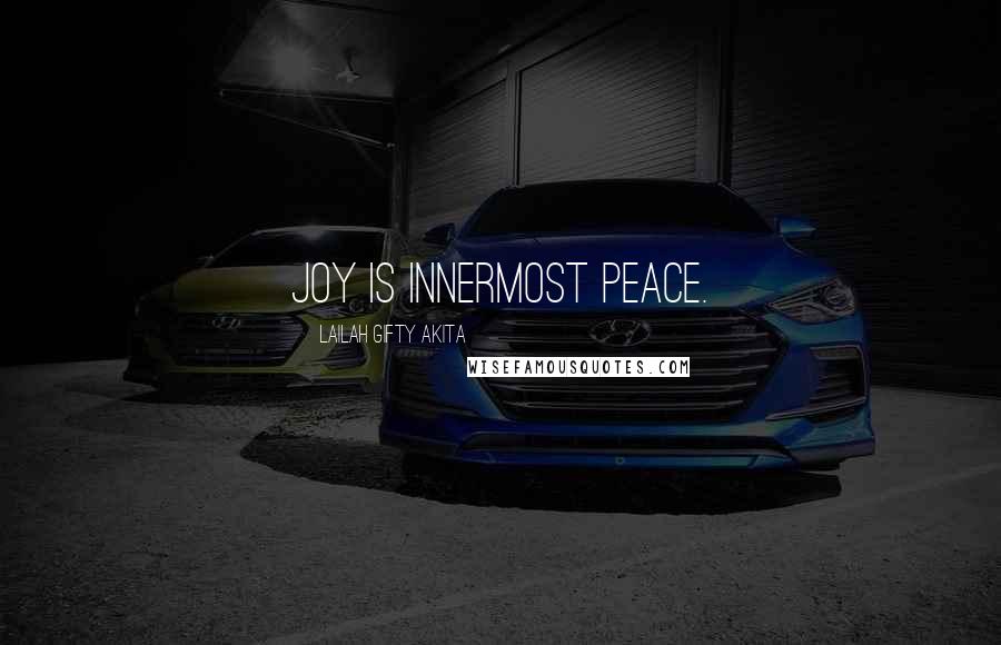 Lailah Gifty Akita Quotes: Joy is innermost peace.