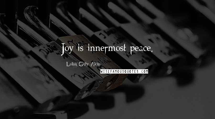 Lailah Gifty Akita Quotes: Joy is innermost peace.