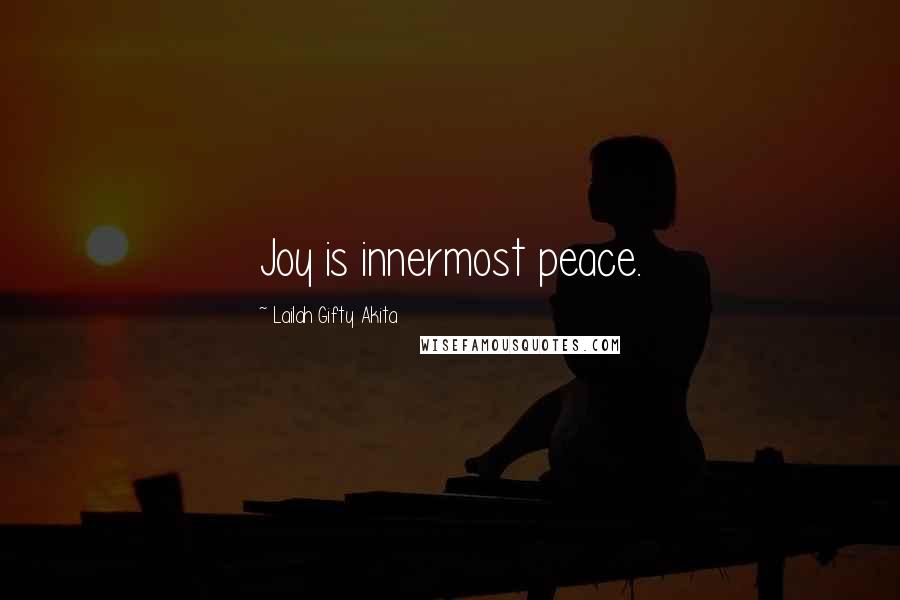 Lailah Gifty Akita Quotes: Joy is innermost peace.