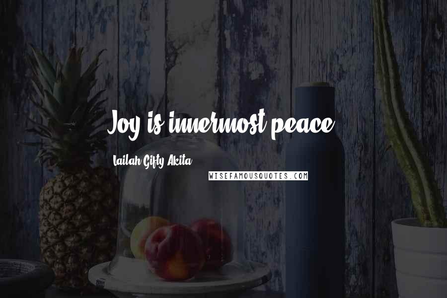 Lailah Gifty Akita Quotes: Joy is innermost peace.