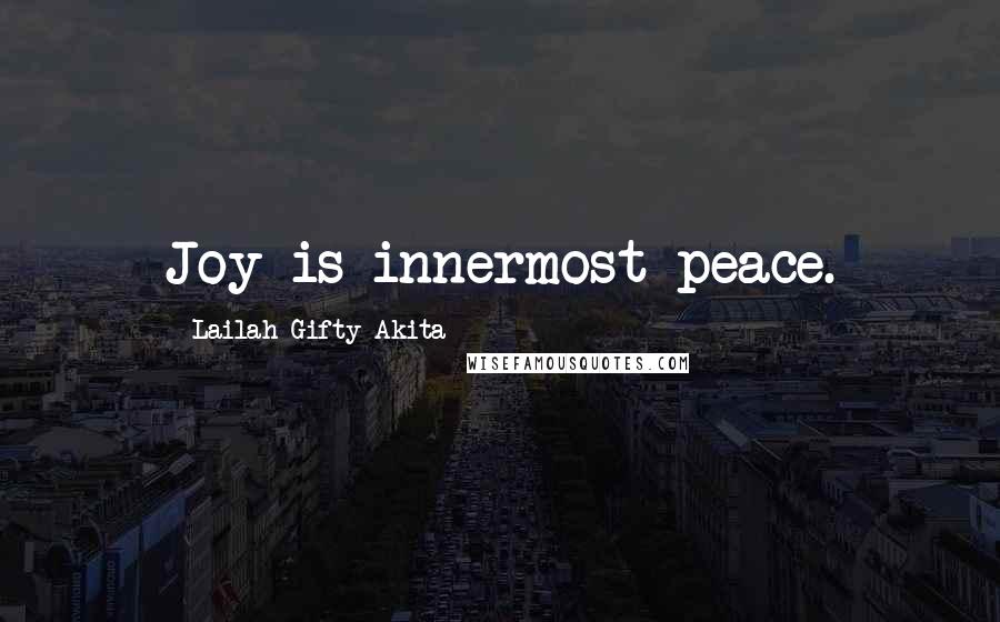 Lailah Gifty Akita Quotes: Joy is innermost peace.