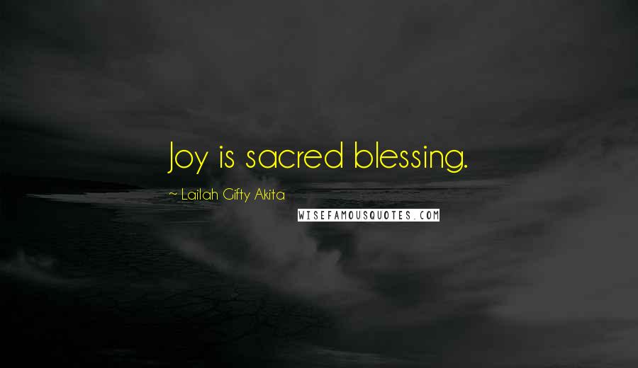 Lailah Gifty Akita Quotes: Joy is sacred blessing.