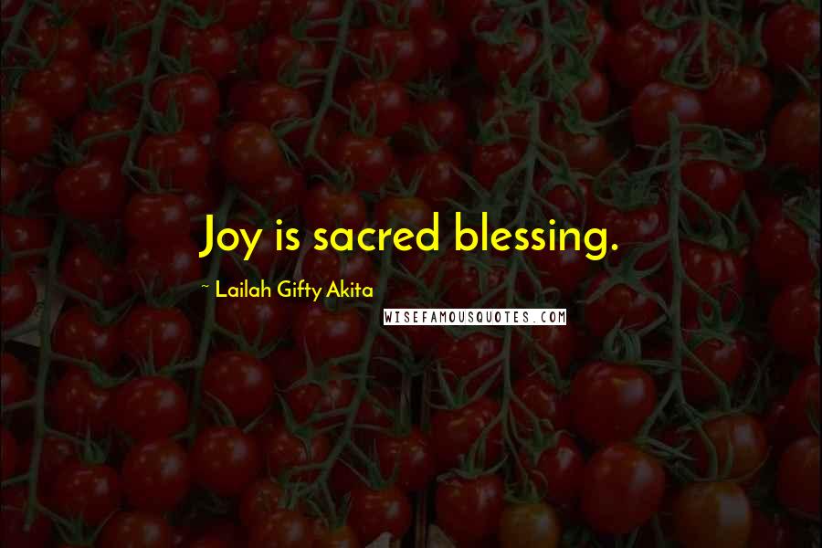 Lailah Gifty Akita Quotes: Joy is sacred blessing.