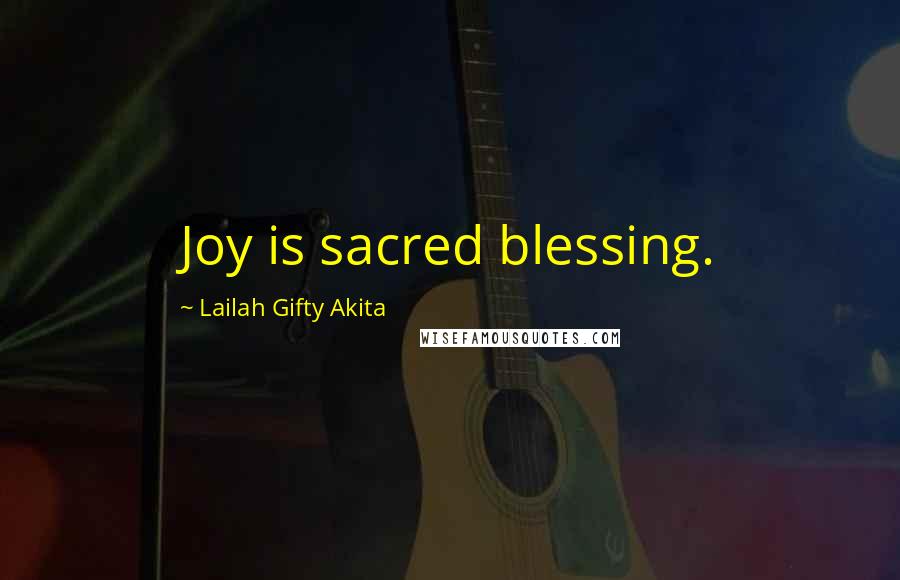 Lailah Gifty Akita Quotes: Joy is sacred blessing.