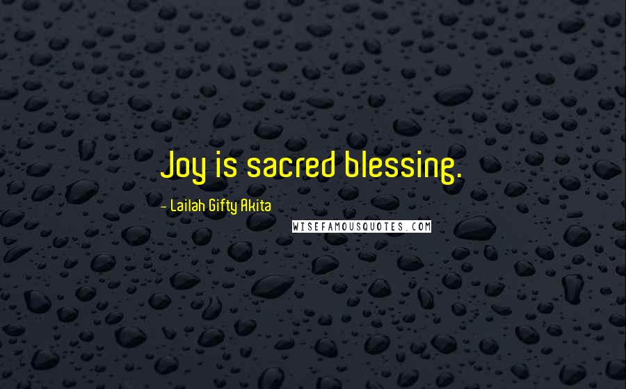 Lailah Gifty Akita Quotes: Joy is sacred blessing.