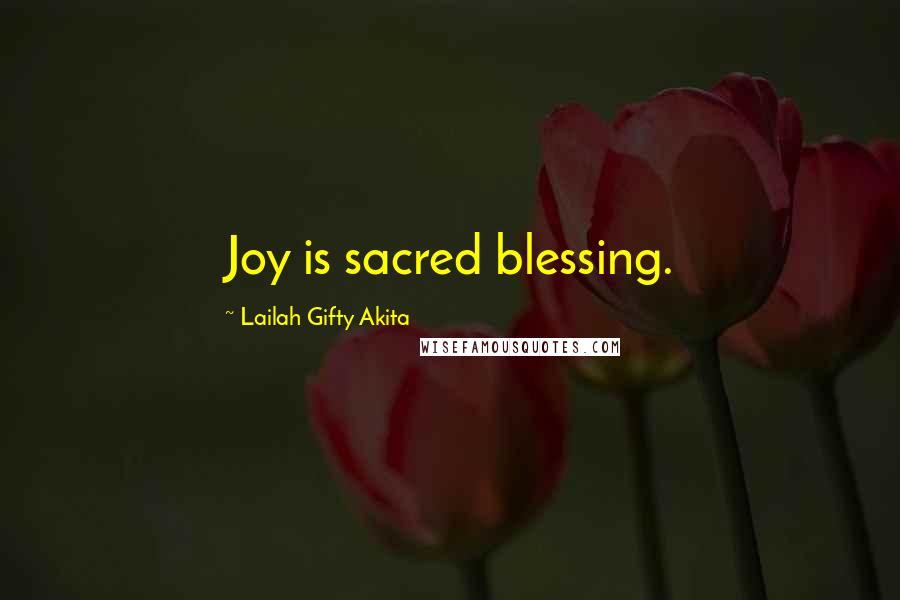 Lailah Gifty Akita Quotes: Joy is sacred blessing.