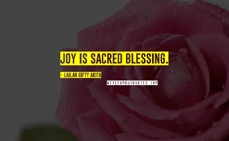 Lailah Gifty Akita Quotes: Joy is sacred blessing.