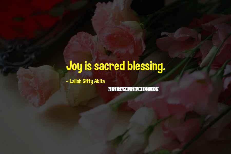 Lailah Gifty Akita Quotes: Joy is sacred blessing.