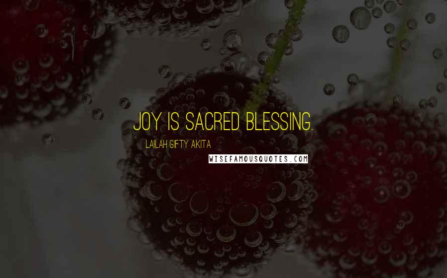 Lailah Gifty Akita Quotes: Joy is sacred blessing.