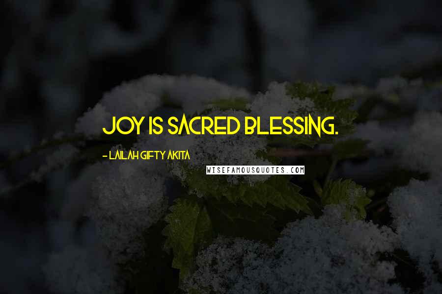 Lailah Gifty Akita Quotes: Joy is sacred blessing.