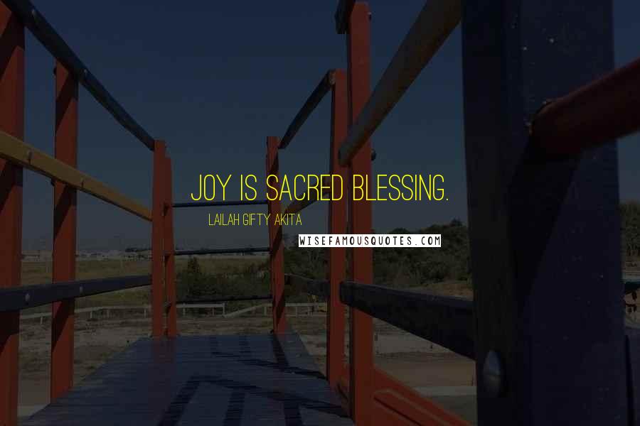 Lailah Gifty Akita Quotes: Joy is sacred blessing.