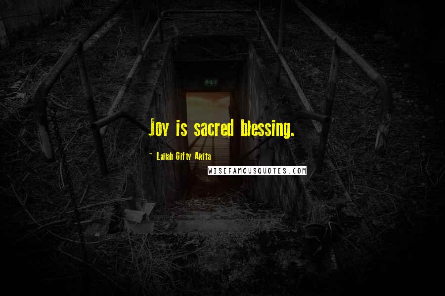 Lailah Gifty Akita Quotes: Joy is sacred blessing.