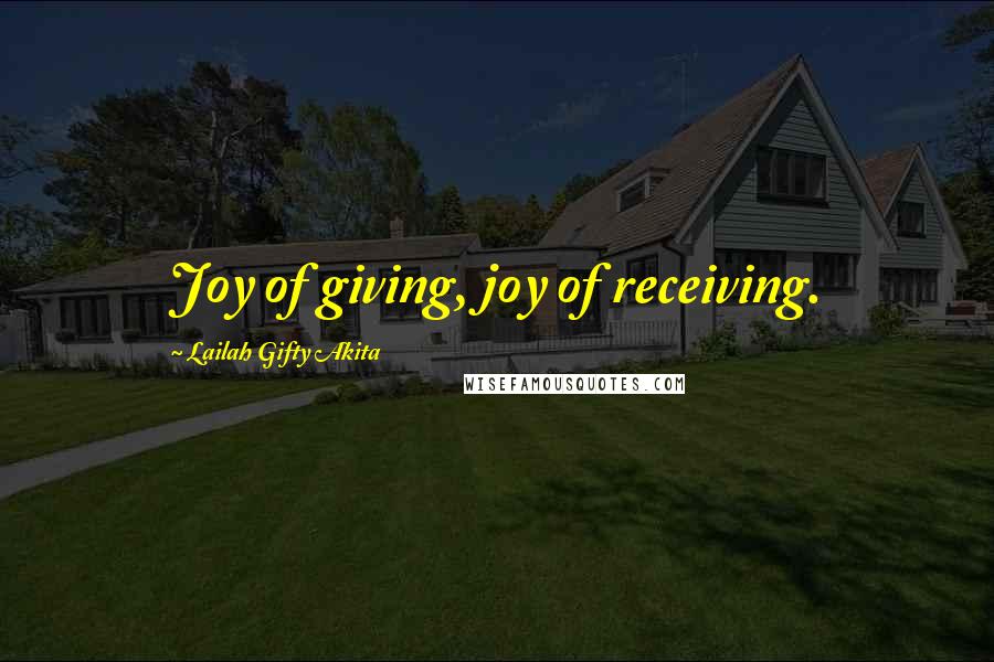 Lailah Gifty Akita Quotes: Joy of giving, joy of receiving.