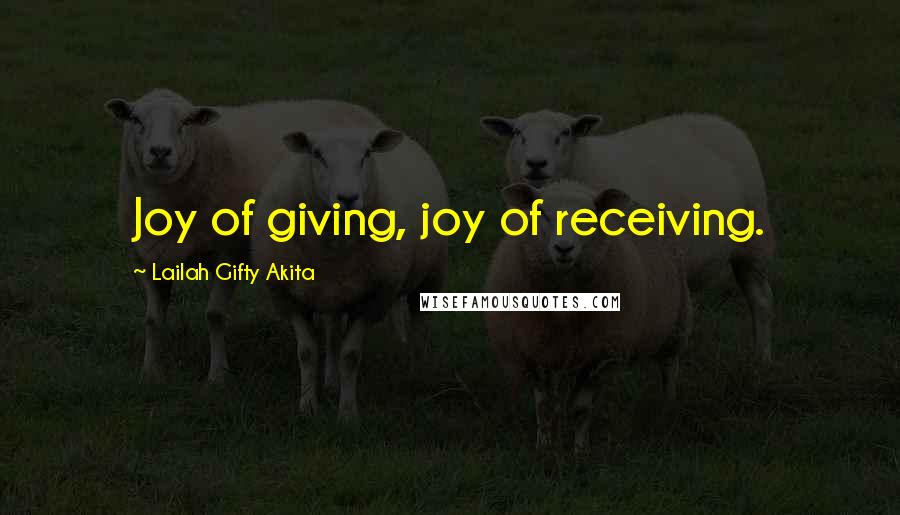 Lailah Gifty Akita Quotes: Joy of giving, joy of receiving.