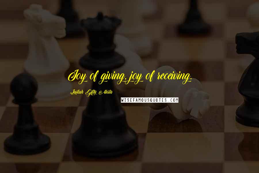 Lailah Gifty Akita Quotes: Joy of giving, joy of receiving.