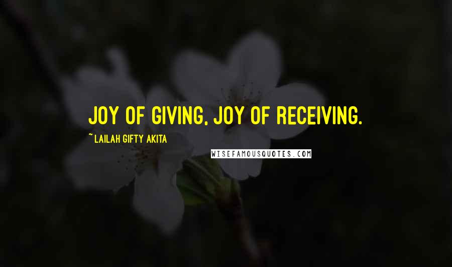 Lailah Gifty Akita Quotes: Joy of giving, joy of receiving.