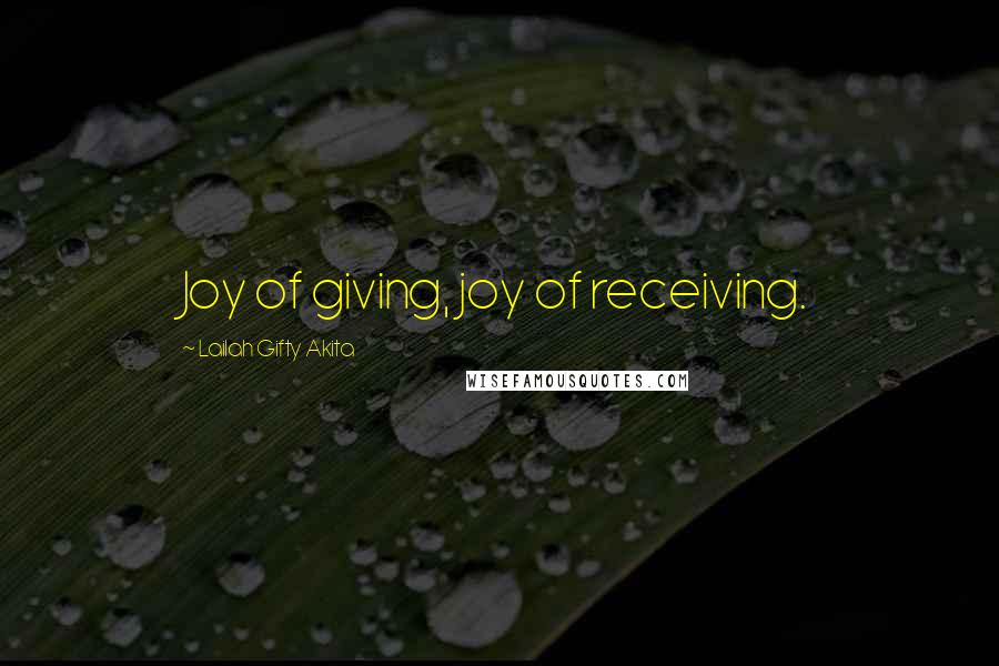 Lailah Gifty Akita Quotes: Joy of giving, joy of receiving.